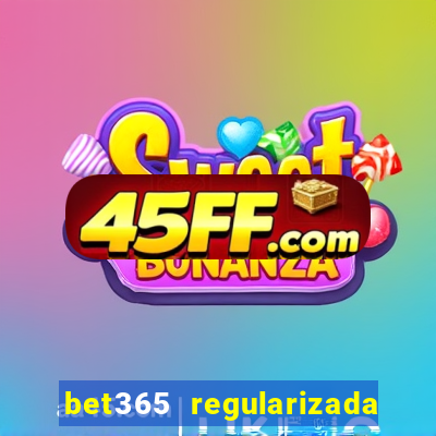 bet365 regularizada no brasil